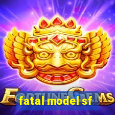 fatal model sf